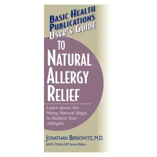 User's Guide to Natural Allergy Relief: Learn about the Many Natural Ways to Reduce Your Allergies