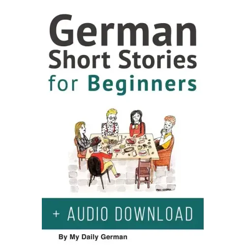 German Short Stories for Beginners + Audio Download: Improve your reading, pronunication and listening skills in German. Learn German with Stories