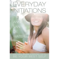 Everyday Initiations: How Every Moment Is Initiating You To Be Your Best Self