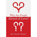 Why Are People Afraid of Love?