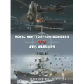Royal Navy Torpedo-Bombers Vs Axis Warships: 1939-45