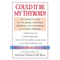 Could It Be My Thyroid?: The Complete Guide to the Causes, Symptoms, Diagnosis, and Treatments of Thyroid Problems