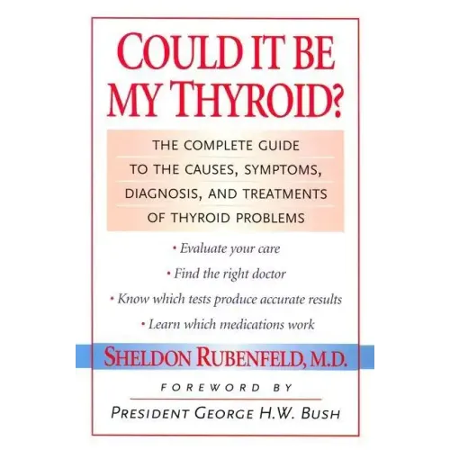 Could It Be My Thyroid?: The Complete Guide to the Causes, Symptoms, Diagnosis, and Treatments of Thyroid Problems