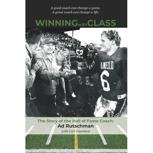 Winning with Class: The Story of the Hall of Fame Coach: Ad Rutschman