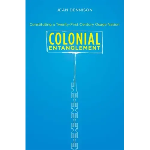 Colonial Entanglement: Constituting a Twenty-First-Century Osage Nation