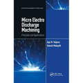 Micro Electro Discharge Machining: Principles and Applications