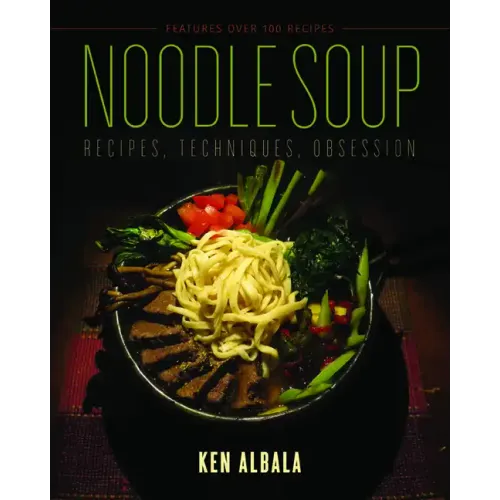 Noodle Soup: Recipes, Techniques, Obsession