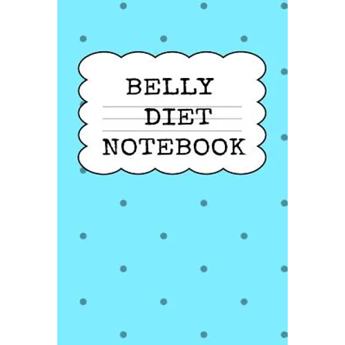 Belly Diet Notebook: Weigh Loss Note Book For Writing Down Your Goals, Priority List, Notes, Progress, Success Quotes About Your Dieting Secrets To Ea