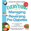 The Everything Guide to Managing and Reversing Pre-Diabetes: Your Complete Guide to Treating Pre-Diabetes Symptoms