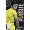 Half Man, Half Bike: The Life of Eddy Merckx, Cycling's Greatest Champion