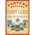 Fortune Telling by Tarot Cards: A Beginner's Guide to Understanding the Tarot