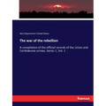 The war of the rebellion: A compilation of the official records of the Union and Confederate armies. Series 1, Vol. 1