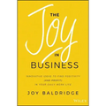 The Joy in Business: Innovative Ideas to Find Positivity (and Profit) in Your Daily Work Life