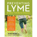 Preventing Lyme & Other Tick-Borne Diseases: Control Ticks in the Home Landscape; Prevent Infection Using Herbal Protocols; Treat Tick Bites with Natu