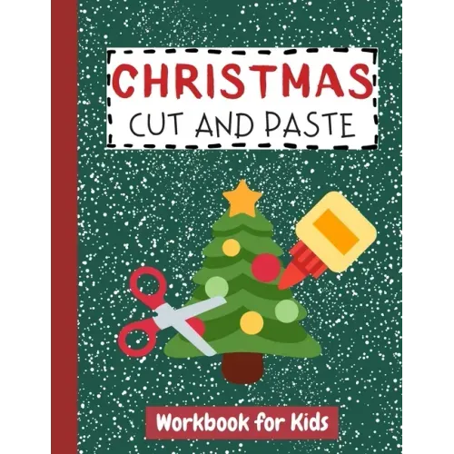 Christmas Cut and Paste Workbook for Kids: Cutting Practice Activity Book for Preschool Children Toddlers ages 2-5 3-5 Scissor Skills Learning Homesch