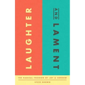 Laughter and Lament: The Radical Freedom of Joy and Sorrow