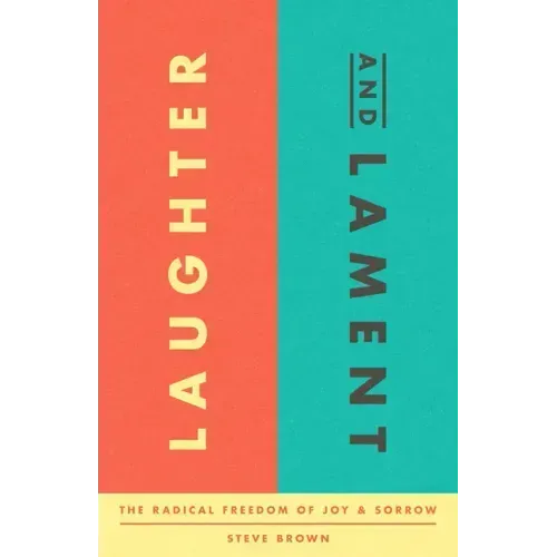 Laughter and Lament: The Radical Freedom of Joy and Sorrow