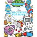 I Love Colouring! for Boys ( Crazy Colouring For Kids)