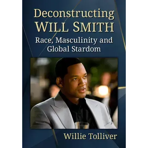 Deconstructing Will Smith: Race, Masculinity and Global Stardom