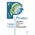 Pivotes: agentes de cambio para emprender (Pivots: Agents of Change Taking Action)