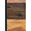 The Antient Syriac Version Of The Epistles Of St. Ignatius To St. Polycarp, The Ephesians, And The Romans: Together With Extracts From His Epistles, C