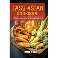 Easy Asian Cookbook: 2 Books In 1: Master Traditional Japanese and Chinese Cuisine With 100 Authentic Recipes