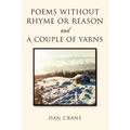 Poems Without Rhyme or Reason and a Couple of Yarns