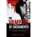 The Vampire of Sacramento: The True Story of Richard Chase The Blood-Thirsty Cannibal