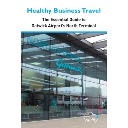 Healthy Business Travel: The essential guide to Gatwick Airport's North Terminal