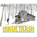 Hiker Trash: Notes, Sketches, and Other Detritus from the Appalachian Trail