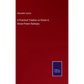 A Practical Treatise on Street or Horse-Power Railways