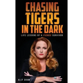 Chasing Tigers in the Dark: Life Lessons of a Fierce Survivor