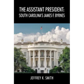 The Assistant President: South Carolina's James F. Byrnes