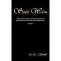 Simple Wisdom: Wisdom, Knowledge and Personal Experience to Inform and Advise You Along Your Spiritual Walk - Volume I