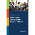 A Study Guide for Willa Sibert Cather's "The Diamond Mine"