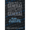 Orders from the General...Leadership Advice from a Two-Star General: Rise Above . . . Use a Military Mindset for Success in Any Field.