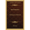 San Francisco: A Retrospect of Bohemia
