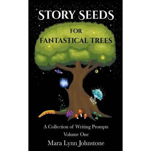Story Seeds for Fantastical Trees - A Collection of Writing Prompts 1