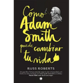 Cómo Adam Smith Puede Cambiar Tu Vida