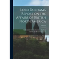 Lord Durham's Report on the Affairs of British North America; Volume 2