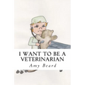 I Want to be a Veterinarian