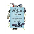 An Asylum of Loons: Charming Names from the Bird World