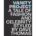 Vanity Project: A Tale of Fashion and Celebrity Styled by Dave Thomas