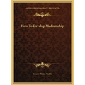 How to Develop Mediumship