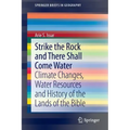 Strike the Rock and There Shall Come Water: Climate Changes, Water Resources and History of the Lands of the Bible