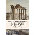 The Roman Empire in the Light of Prophecy