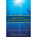 Jesus the Giver, the Gifts and the Gifted: Spiritual Gifts That Prepare You For Eternity