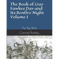 The Book of Guy Fawkes Day and Its Bonfire Night Volume I: The Big Blast