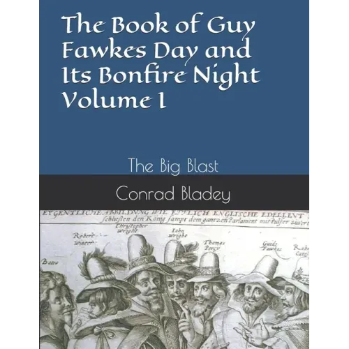 The Book of Guy Fawkes Day and Its Bonfire Night Volume I: The Big Blast