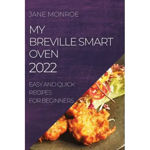 My Breville Smart Oven 2022: Easy and Quick Recipes for Beginners